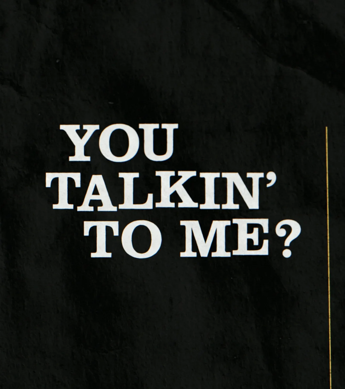 黑色背景上的You Talkin to Me字样
